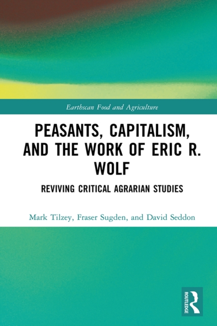 Peasants, Capitalism, and the Work of Eric R. Wolf : Reviving Critical Agrarian Studies, EPUB eBook