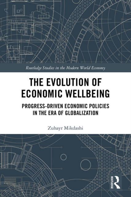 The Evolution of Economic Wellbeing : Progress-Driven Economic Policies in the Era of Globalization, EPUB eBook