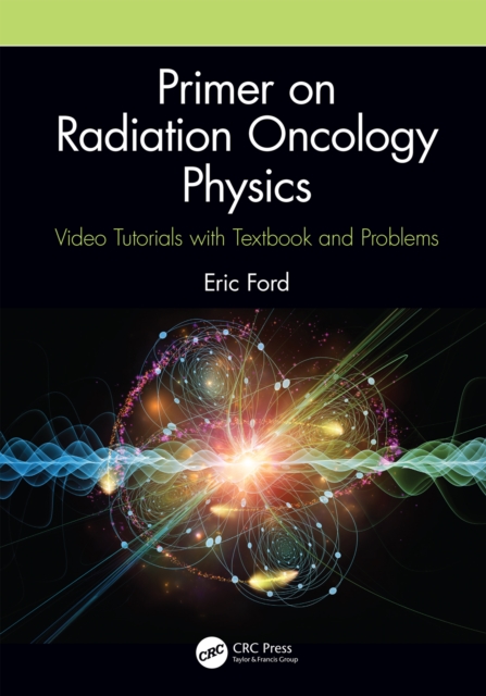 Primer on Radiation Oncology Physics : Video Tutorials with Textbook and Problems, EPUB eBook