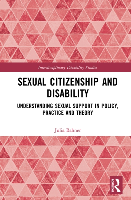 Sexual Citizenship and Disability : Understanding Sexual Support in Policy, Practice and Theory, EPUB eBook