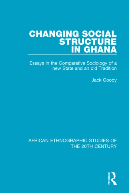 Changing Social Structure in Ghana : Essays in the Comparative Sociology of a new State and an old Tradition, PDF eBook