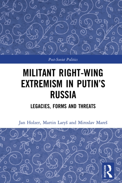 Militant Right-Wing Extremism in Putin's Russia : Legacies, Forms and Threats, EPUB eBook