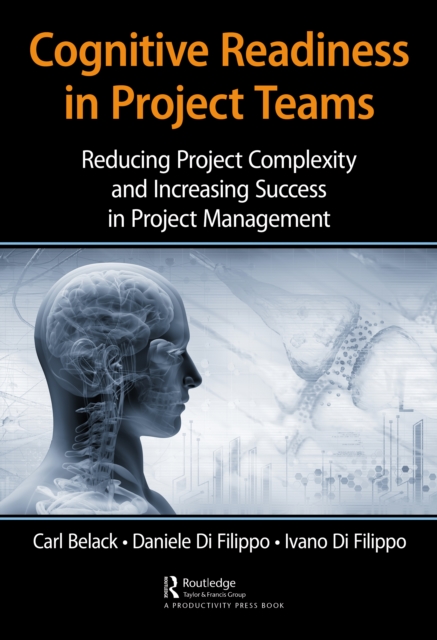 Cognitive Readiness in Project Teams : Reducing Project Complexity and Increasing Success in Project Management, PDF eBook