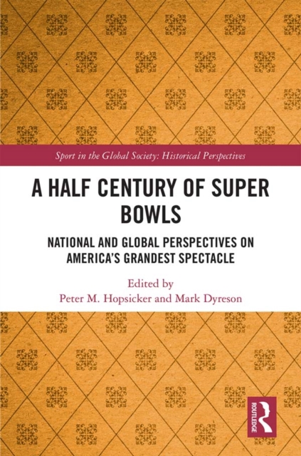 A Half Century of Super Bowls : National and Global Perspectives on America’s Grandest Spectacle, EPUB eBook