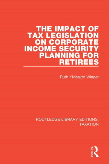 The Impact of Tax Legislation on Corporate Income Security Planning for Retirees, EPUB eBook