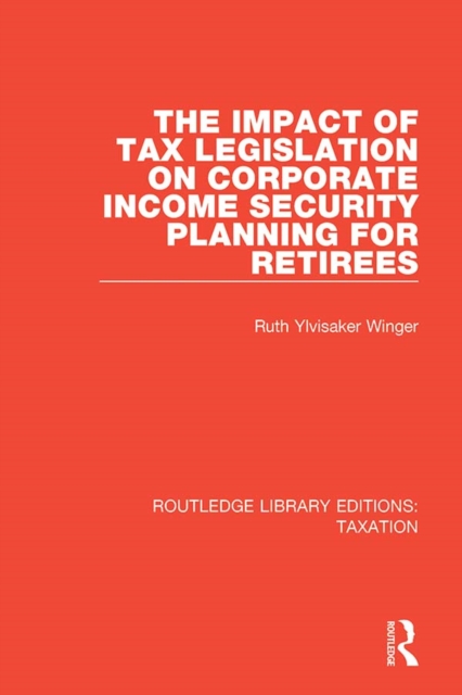 The Impact of Tax Legislation on Corporate Income Security Planning for Retirees, PDF eBook