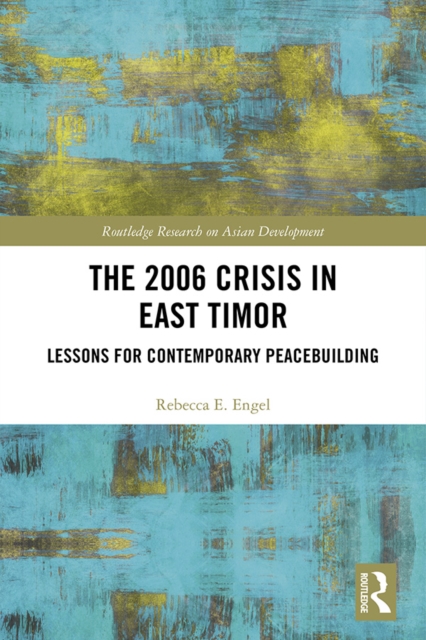 The 2006 Crisis in East Timor : Lessons for Contemporary Peacebuilding, EPUB eBook