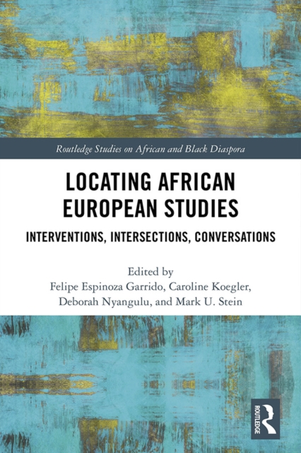 Locating African European Studies : Interventions, Intersections, Conversations, PDF eBook