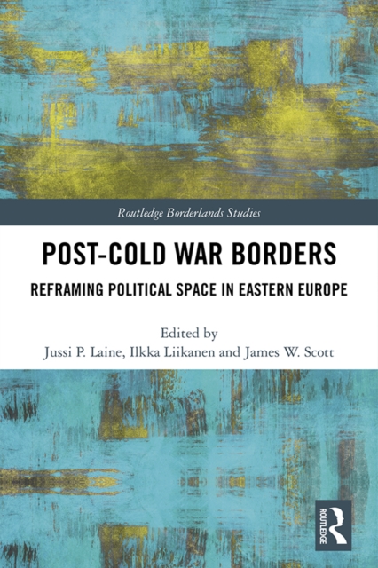 Post-Cold War Borders : Reframing Political Space in Eastern Europe, PDF eBook