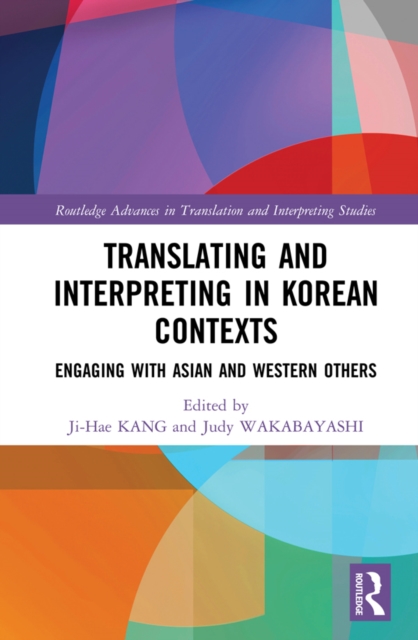 Translating and Interpreting in Korean Contexts : Engaging with Asian and Western Others, EPUB eBook