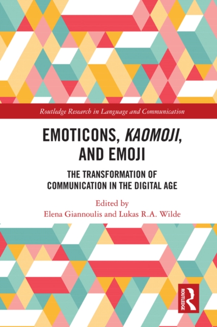 Emoticons, Kaomoji, and Emoji : The Transformation of Communication in the Digital Age, PDF eBook