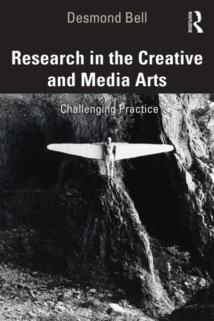 Research in the Creative and Media Arts : Challenging Practice, EPUB eBook