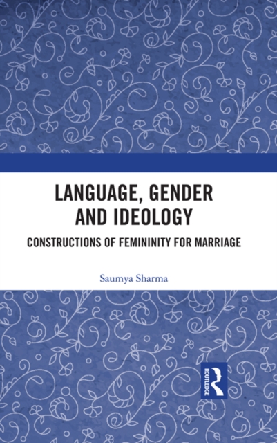 Language, Gender and Ideology : Constructions of Femininity for Marriage, PDF eBook