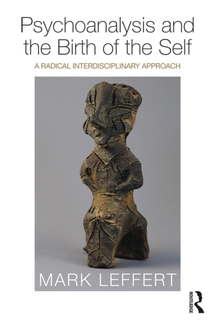 Psychoanalysis and the Birth of the Self : A Radical Interdisciplinary Approach, EPUB eBook
