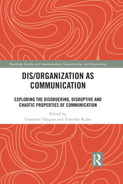 Dis/organization as Communication : Exploring the Disordering, Disruptive and Chaotic Properties of Communication, EPUB eBook