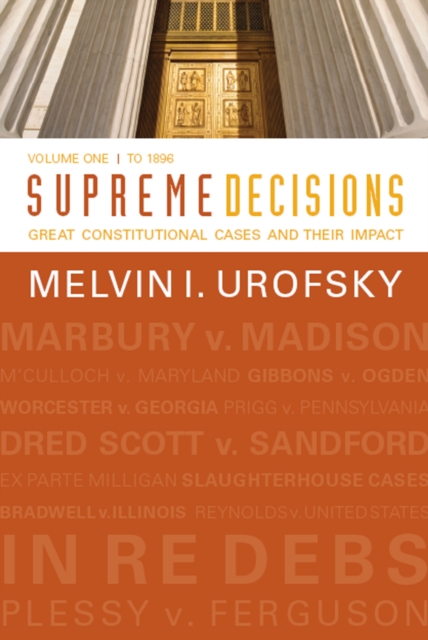 Supreme Decisions, Volume 1 : Great Constitutional Cases and Their Impact, Volume One: To 1896, PDF eBook