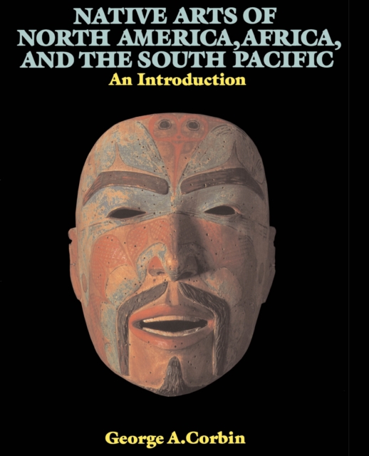 Native Arts Of North America, Africa, And The South Pacific : An Introduction, PDF eBook