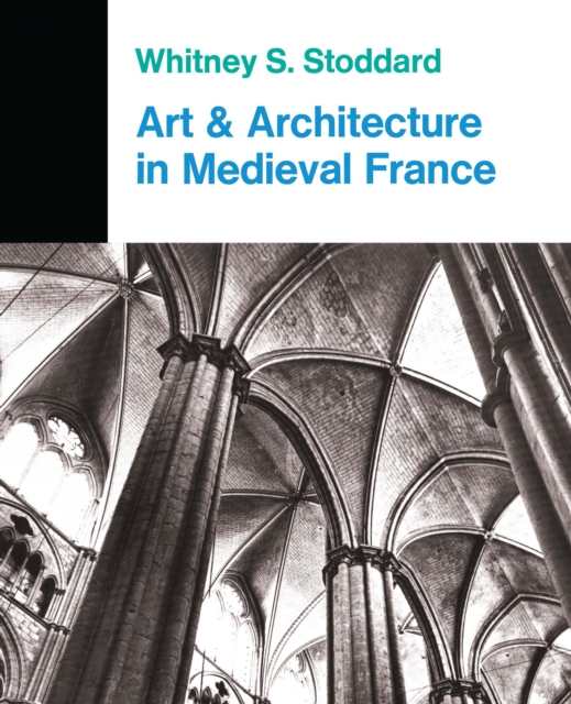 Art And Architecture In Medieval France : Medieval Architecture, Sculpture, Stained Glass, Manuscripts, The Art Of The Church Treasuries, PDF eBook