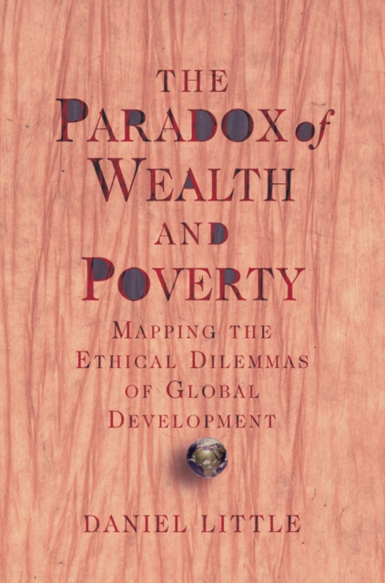 The Paradox Of Wealth And Poverty : Mapping The Ethical Dilemmas Of Global Development, PDF eBook