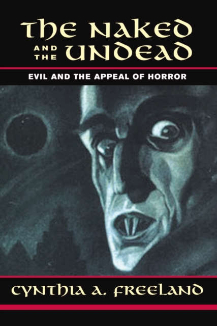 The Naked And The Undead : Evil And The Appeal Of Horror, PDF eBook