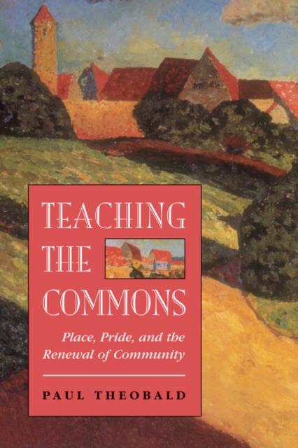 Teaching The Commons : Place, Pride, And The Renewal Of Community, PDF eBook