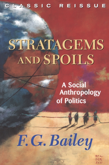 Stratagems And Spoils : A Social Anthropology Of Politics, PDF eBook