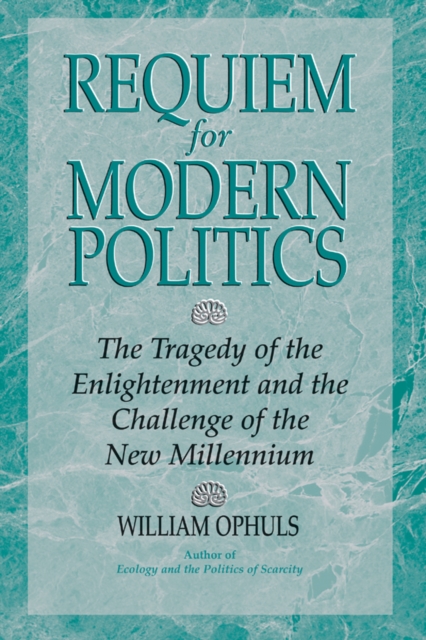 Requiem For Modern Politics : The Tragedy Of The Enlightenment And The Challenge Of The New Millennium, PDF eBook