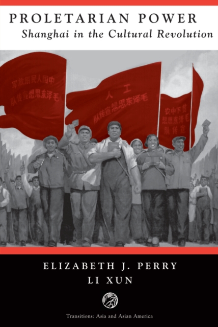 Proletarian Power : Shanghai In The Cultural Revolution, PDF eBook