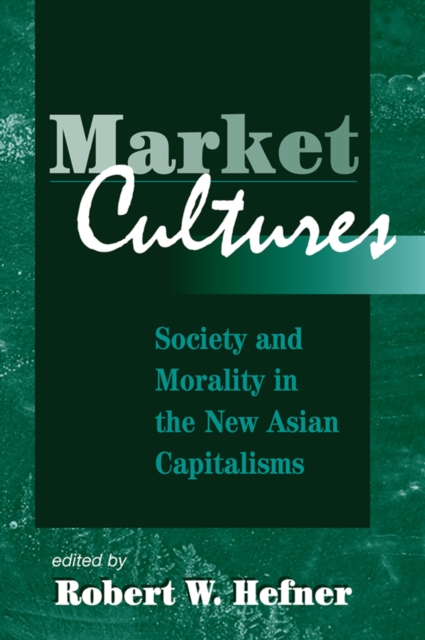 Market Cultures : Society And Morality In The New Asian Capitalisms, PDF eBook