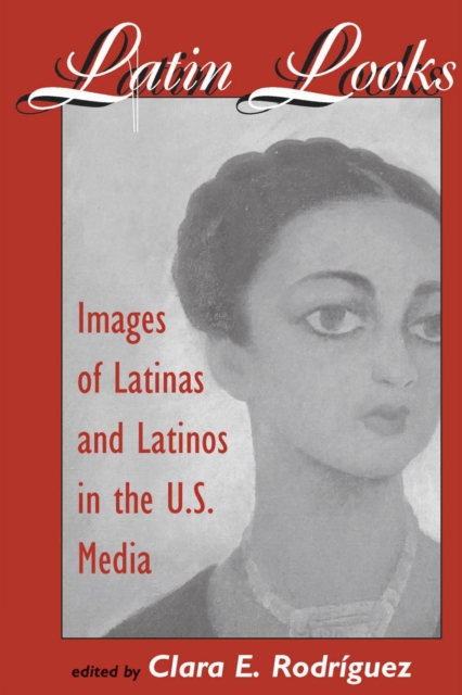 Latin Looks : Images Of Latinas And Latinos In The U.s. Media, PDF eBook