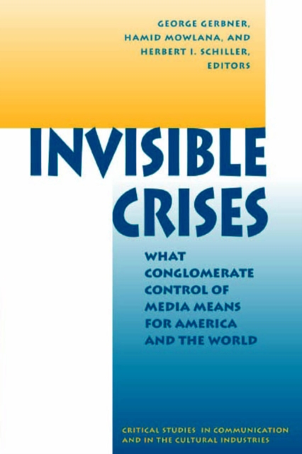 Invisible Crises : What Conglomerate Control Of Media Means For America And The World, PDF eBook