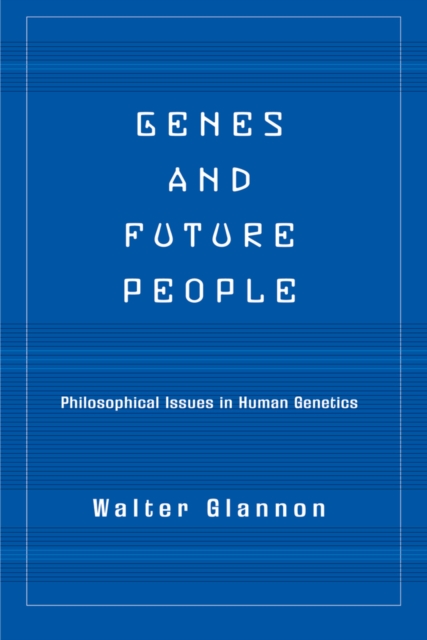 Genes And Future People : Philosophical Issues In Human Genetics, PDF eBook