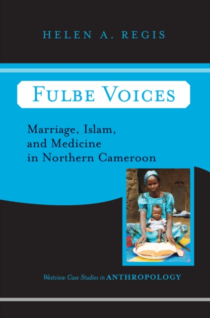 Fulbe Voices : Marriage, Islam, And Medicine In Northern Cameroon, PDF eBook