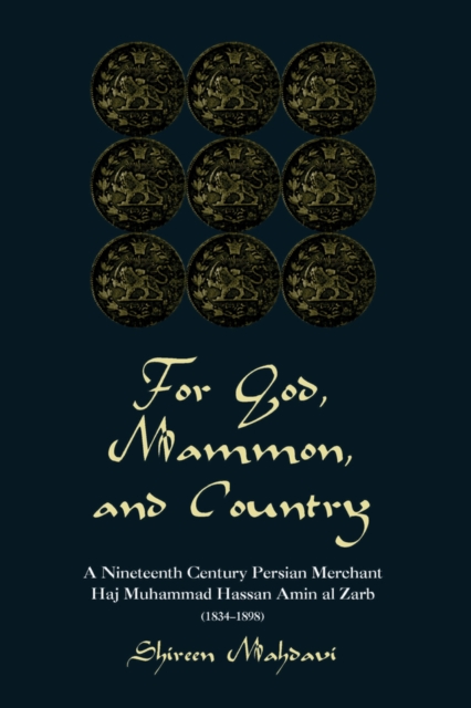 For God, Mammon, And Country : A Nineteenth-century Persian Merchant, Haj Muhammad Hassan Amin Al-zarb, PDF eBook