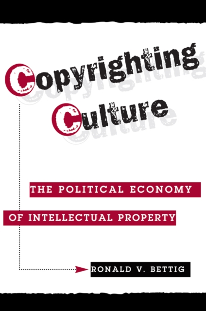 Copyrighting Culture : The Political Economy Of Intellectual Property, PDF eBook