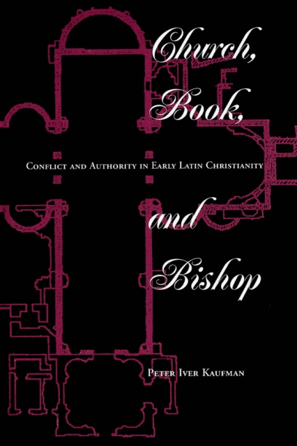 Church, Book, And Bishop : Conflict And Authority In Early Latin Christianity, PDF eBook