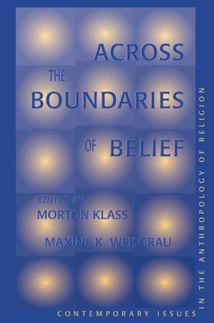 Across The Boundaries Of Belief : Contemporary Issues In The Anthropology Of Religion, PDF eBook