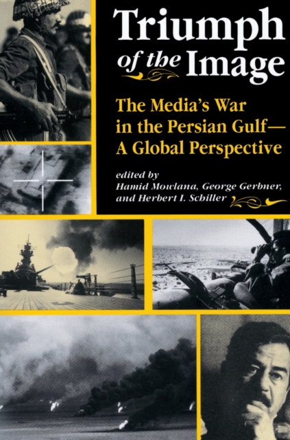 Triumph Of The Image : The Media's War In The Persian Gulf, A Global Perspective, PDF eBook