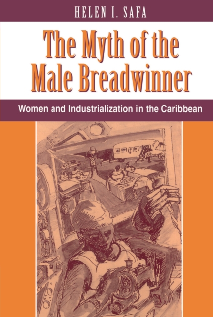 The Myth Of The Male Breadwinner : Women And Industrialization In The Caribbean, EPUB eBook