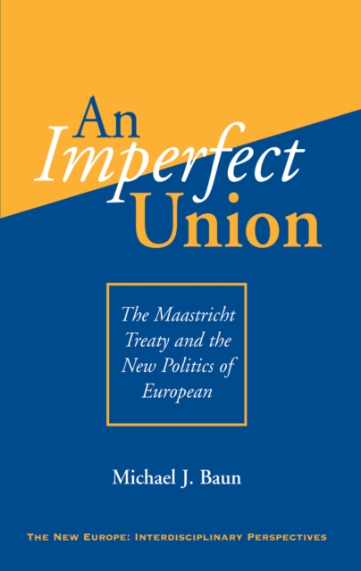 An Imperfect Union : The Maastricht Treaty And The New Politics Of European Integration, EPUB eBook