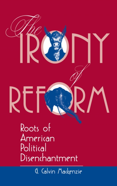 The Irony Of Reform : Roots Of American Political Disenchantment, EPUB eBook