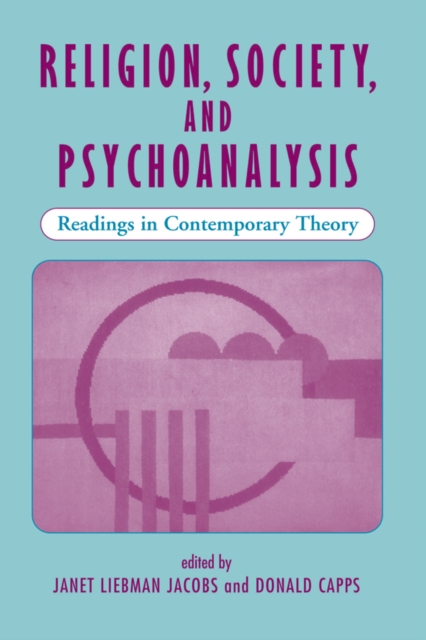 Religion, Society, And Psychoanalysis : Readings In Contemporary Theory, EPUB eBook