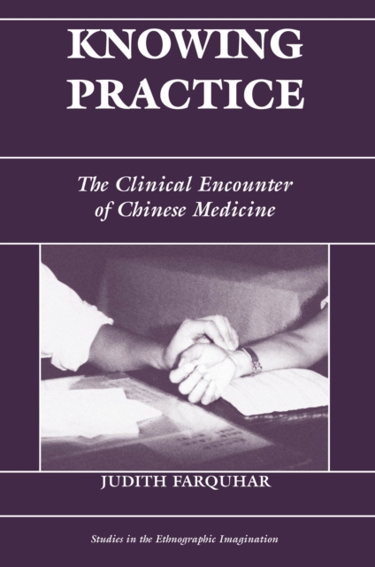 Knowing Practice : The Clinical Encounter Of Chinese Medicine, EPUB eBook