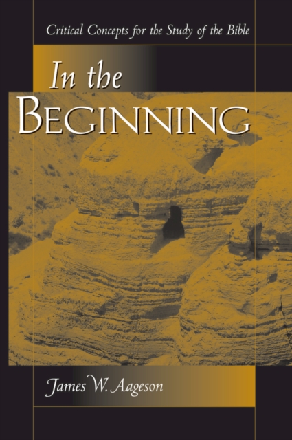 In The Beginning : Critical Concepts For The Study Of The Bible, EPUB eBook