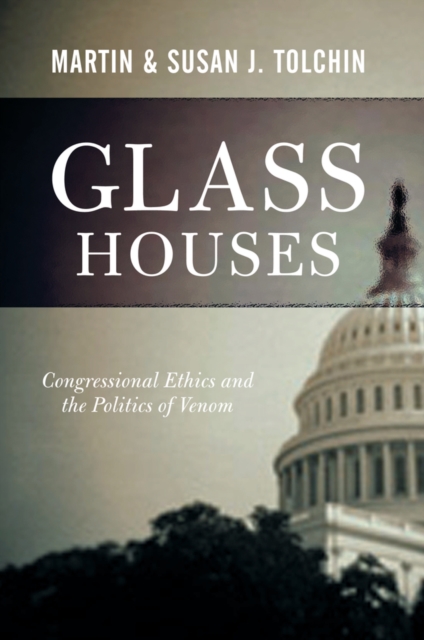 Glass Houses : Congressional Ethics And The Politics Of Venom, EPUB eBook