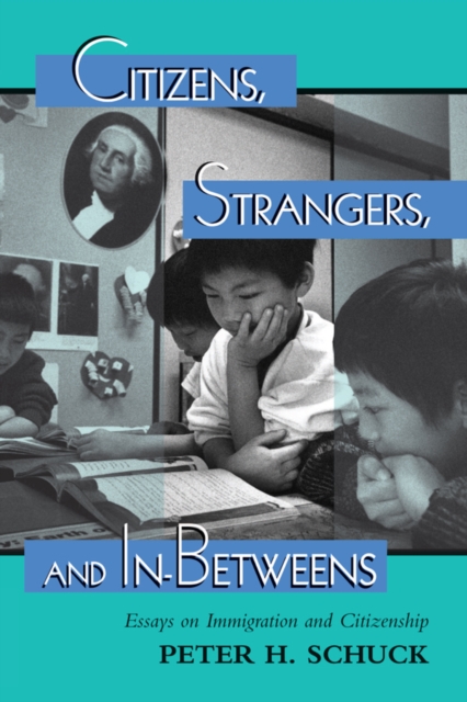 Citizens, Strangers, And In-betweens : Essays On Immigration And Citizenship, EPUB eBook