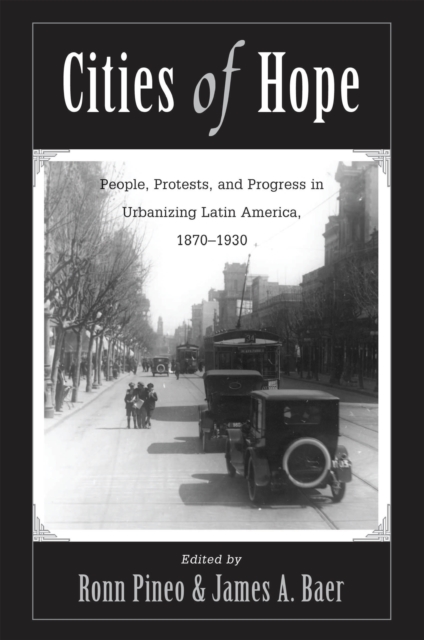 Cities Of Hope : People, Protests, And Progress In Urbanizing Latin America, 1870-1930, EPUB eBook