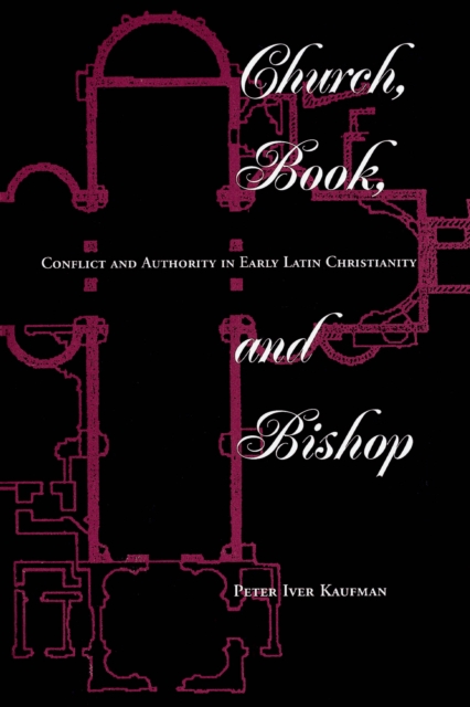 Church, Book, And Bishop : Conflict And Authority In Early Latin Christianity, EPUB eBook