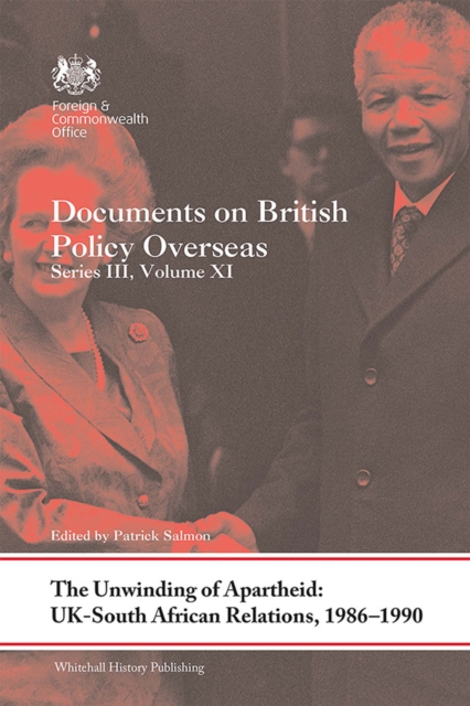 The Unwinding of Apartheid: UK-South African Relations, 1986-1990 : Documents on British Policy Overseas, Series III, Volume XI, PDF eBook