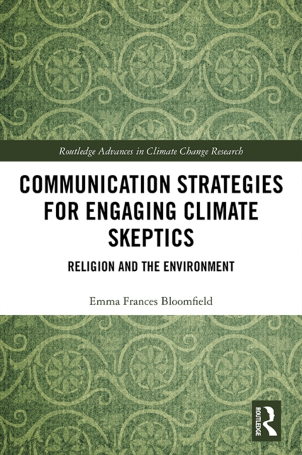 Communication Strategies for Engaging Climate Skeptics : Religion and the Environment, PDF eBook